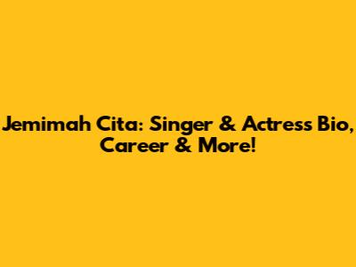 Jemimah Cita: Singer & Actress Bio, Career & More!