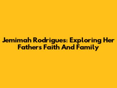 Jemimah Rodrigues: Exploring Her Father's Faith And Family