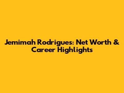 Jemimah Rodrigues: Net Worth & Career Highlights