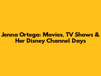 Jenna Ortega: Movies, TV Shows & Her Disney Channel Days