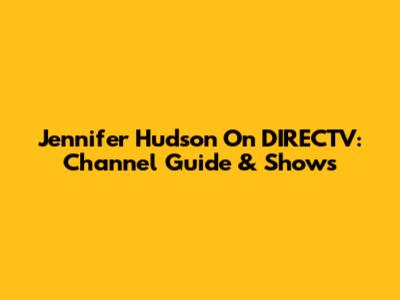 Jennifer Hudson On DIRECTV: Channel Guide & Shows