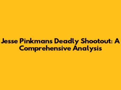 Jesse Pinkman's Deadly Shootout: A Comprehensive Analysis