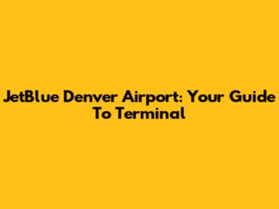 JetBlue Denver Airport: Your Guide To Terminal