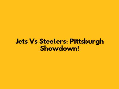 Jets Vs Steelers: Pittsburgh Showdown!