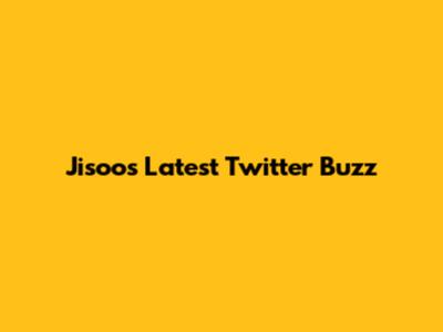 Jisoo's Latest Twitter Buzz