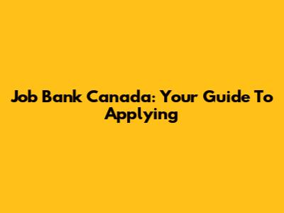 Job Bank Canada: Your Guide To Applying