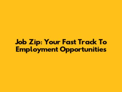 Job Zip: Your Fast Track To Employment Opportunities