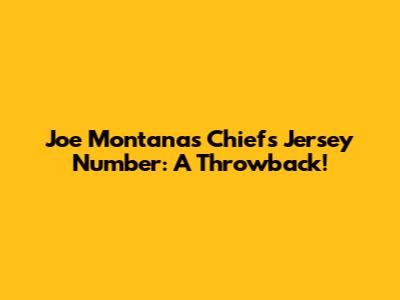 Joe Montana's Chiefs Jersey Number: A Throwback!