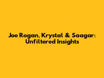 Joe Rogan, Krystal & Saagar: Unfiltered Insights