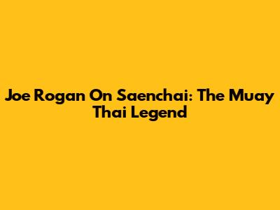 Joe Rogan On Saenchai: The Muay Thai Legend
