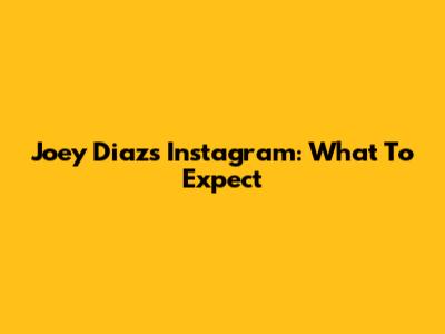 Joey Diaz's Instagram: What To Expect