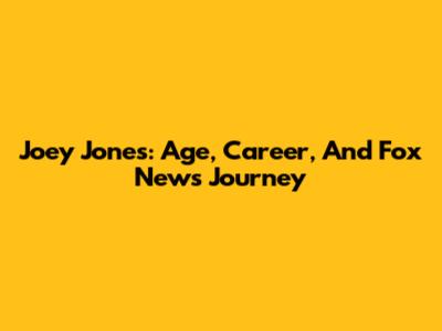 Joey Jones: Age, Career, And Fox News Journey