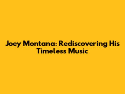 Joey Montana: Rediscovering His Timeless Music