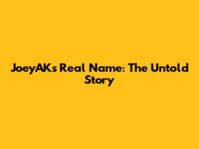 JoeyAK's Real Name: The Untold Story
