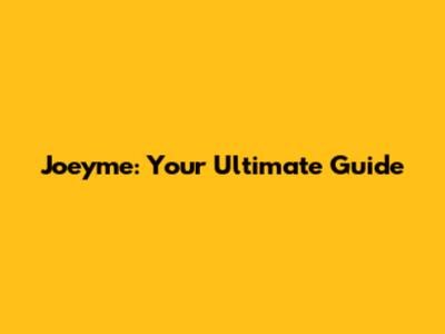 Joeyme: Your Ultimate Guide