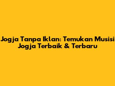 Jogja Tanpa Iklan: Temukan Musisi Jogja Terbaik & Terbaru
