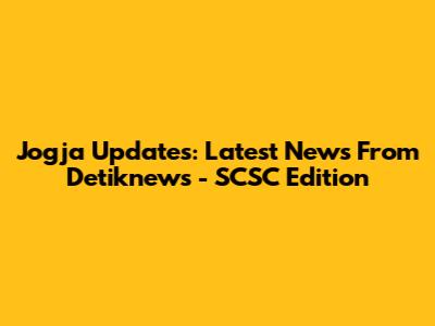 Jogja Updates: Latest News From Detiknews - SCSC Edition