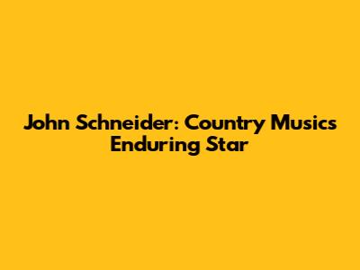 John Schneider: Country Music's Enduring Star