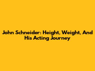 John Schneider: Height, Weight, And His Acting Journey