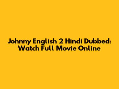 Johnny English 2 Hindi Dubbed: Watch Full Movie Online