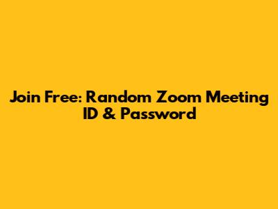 Join Free: Random Zoom Meeting ID & Password