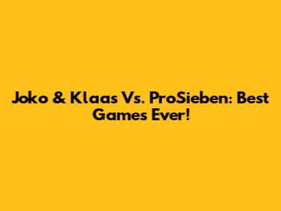 Joko & Klaas Vs. ProSieben: Best Games Ever!