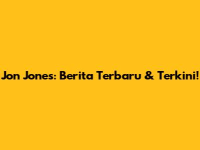 Jon Jones: Berita Terbaru & Terkini!