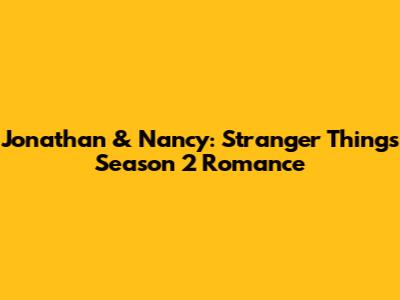 Jonathan & Nancy: *Stranger Things* Season 2 Romance