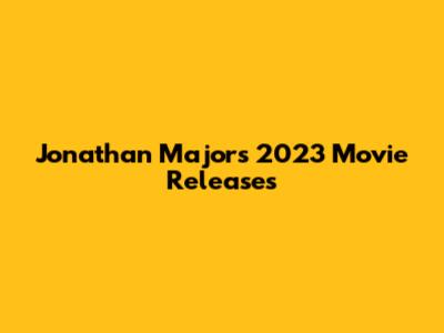 Jonathan Majors' 2023 Movie Releases