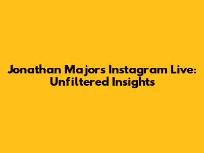 Jonathan Majors Instagram Live: Unfiltered Insights