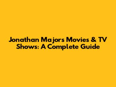 Jonathan Majors Movies & TV Shows: A Complete Guide