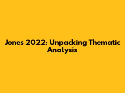 Jones 2022: Unpacking Thematic Analysis
