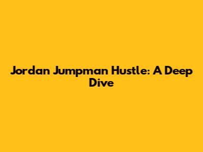 Jordan Jumpman Hustle: A Deep Dive