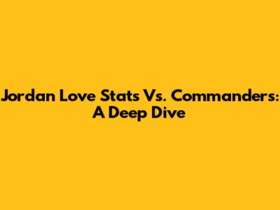 Jordan Love Stats Vs. Commanders: A Deep Dive