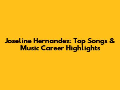 Joseline Hernandez: Top Songs & Music Career Highlights