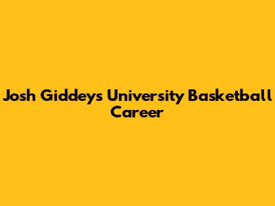 Josh Giddey's University Basketball Career
