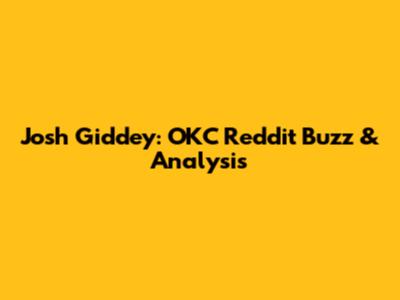Josh Giddey: OKC Reddit Buzz & Analysis