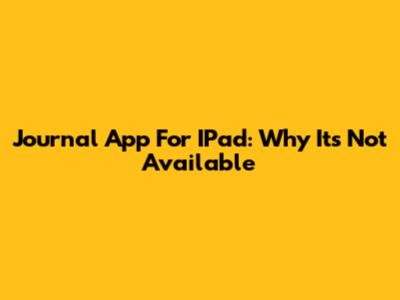 Journal App For IPad: Why It's Not Available