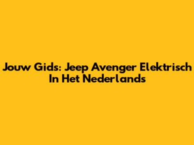 Jouw Gids: Jeep Avenger Elektrisch In Het Nederlands