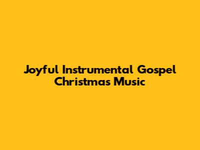 Joyful Instrumental Gospel Christmas Music