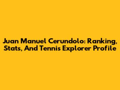 Juan Manuel Cerundolo: Ranking, Stats, And Tennis Explorer Profile