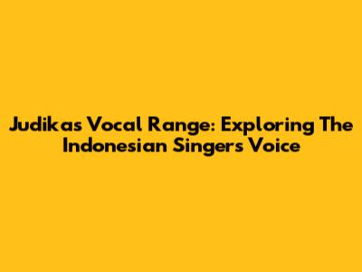Judika's Vocal Range: Exploring The Indonesian Singer's Voice