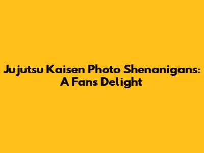 Jujutsu Kaisen Photo Shenanigans: A Fan's Delight