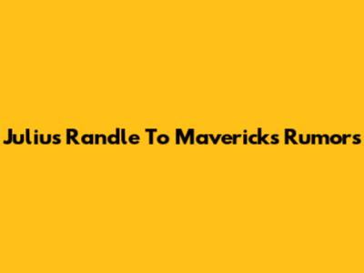 Julius Randle To Mavericks Rumors