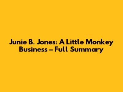 Junie B. Jones: A Little Monkey Business – Full Summary