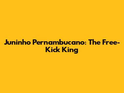 Juninho Pernambucano: The Free-Kick King