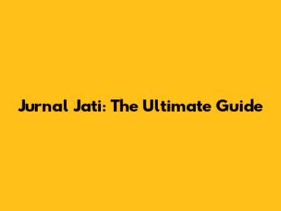 Jurnal Jati: The Ultimate Guide