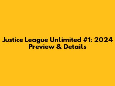 Justice League Unlimited #1: 2024 Preview & Details