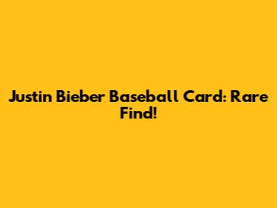 Justin Bieber Baseball Card: Rare Find!