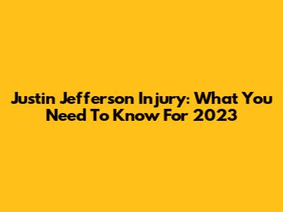 Justin Jefferson Injury: What You Need To Know For 2023